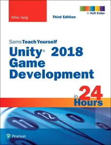 USED-Unity 2018 Game Development in 24 Hours, Sams Teach Yourself by Geig, Mike (Paperback)