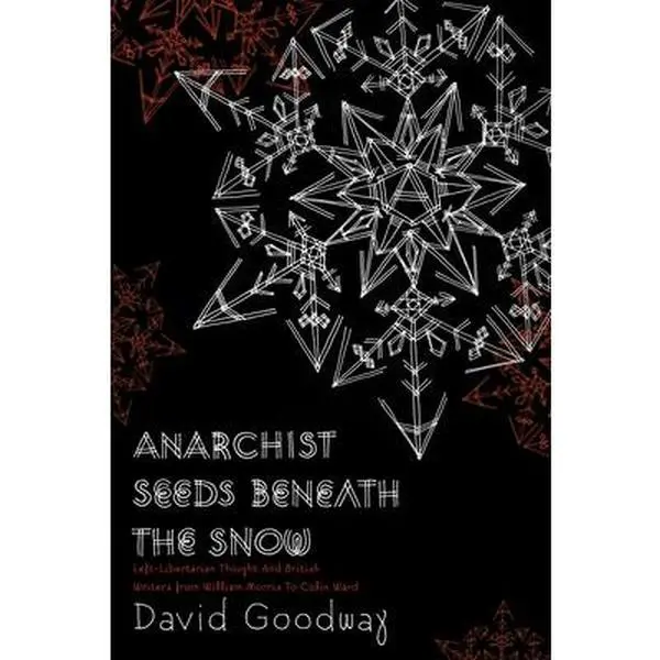 USED-Anarchist Seeds Beneath the Snow: Left-Libertarian Thought and British Writers from William Morris to Colin Ward by Goodway, David (Paperback)