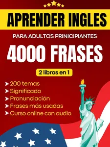 Aprender inglés para adultos principiantes: 4000 Frases más usadas en inglés con pronunciación y significado en español para aprender inglés fluido - 2 libros en 1 (Spanish Edition)