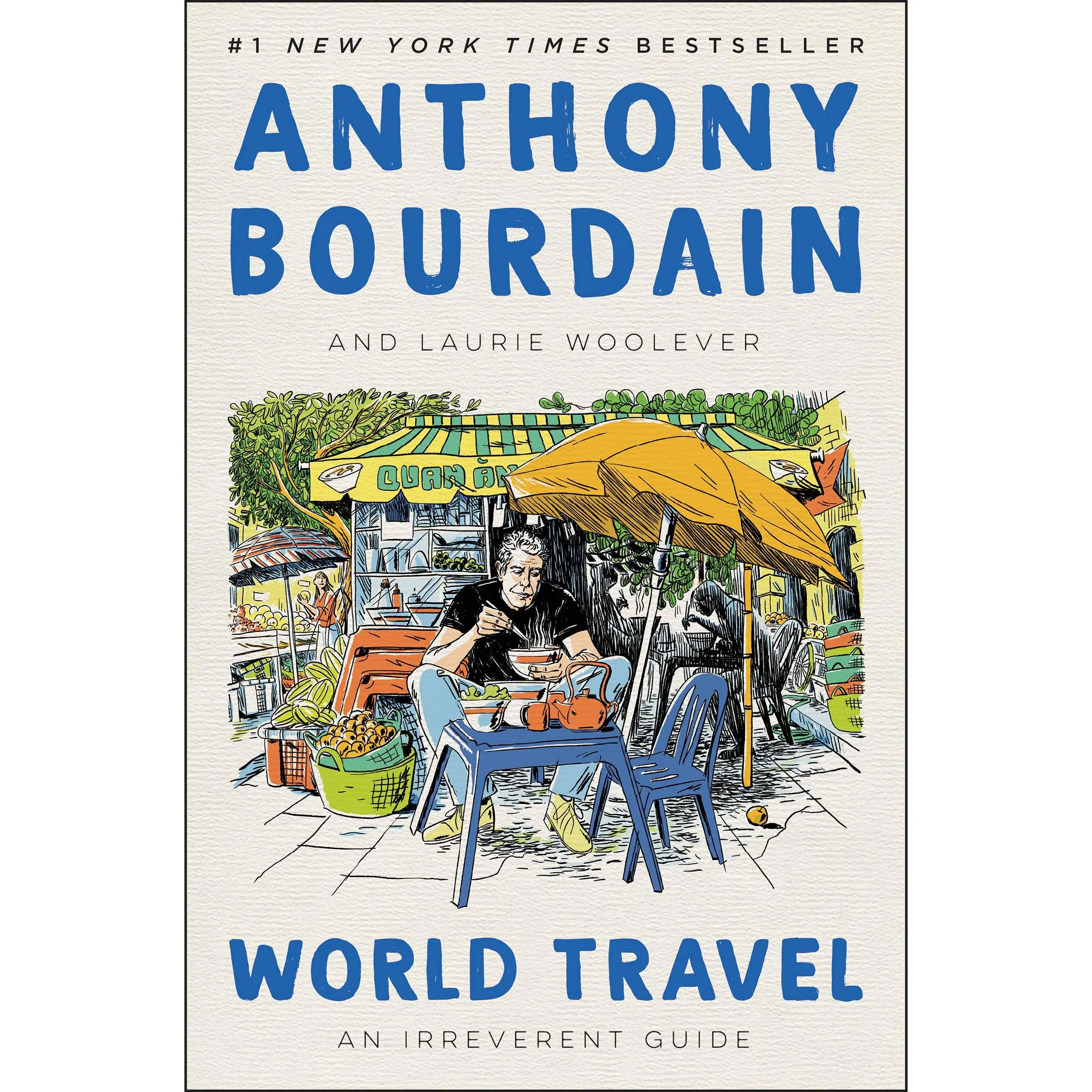 World Travel: An Irreverent Guide -- Anthony Bourdain - Hardcover