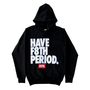 Have F8TH Period. Hoodie
