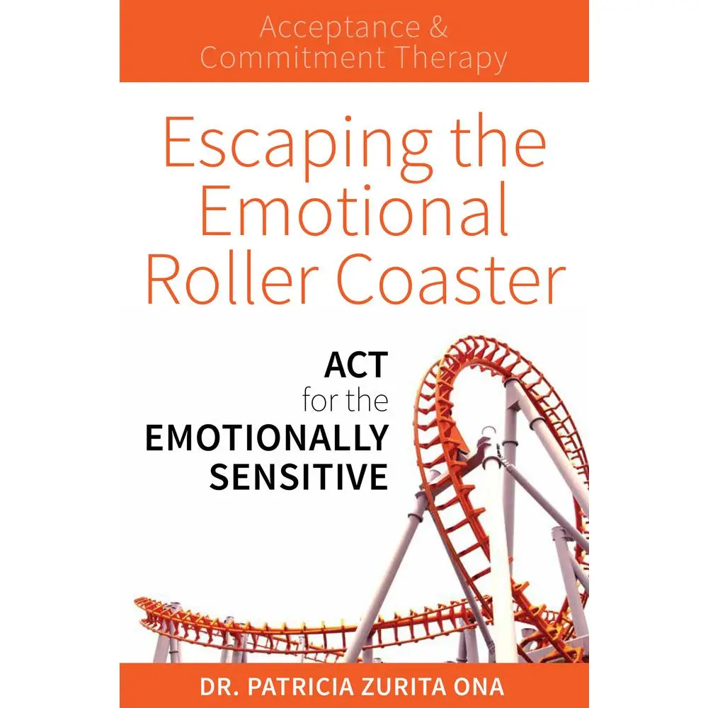 USED-Escaping the Emotional Roller Coaster: ACT for the Emotionally Sensitive by Zurita Ona, Patricia (Paperback)