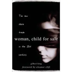 USED-Woman, Child for Sale: The New Slave Trade in the 21st Century by Gilbert King (Unknown)