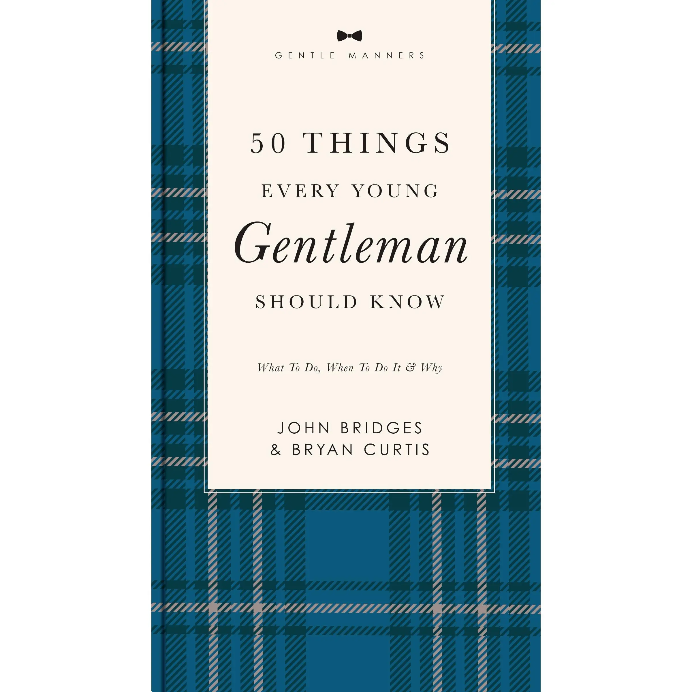50 Things Every Young Gentleman Should Know Revised and   Expanded: What to Do, When to Do It, and   Why (The GentleManners Series) by John Bridges||Bryan Curtis [Paperback Book]