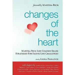 USED-Changes of the Heart: Martha Beck Life Coaches Share Strategies for Facing Life Challenges by Martha Beck Life Coaches (Paperback)