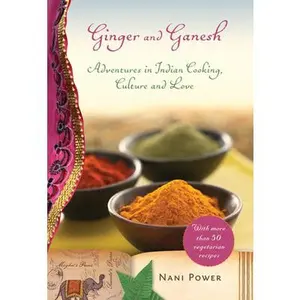 USED-Ginger and Ganesh: Adventures in Indian Cooking, Culture, and Love by Power, Nani (Hardcover)
