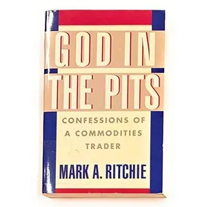 USED-God in the Pits: Confessions of a Commodities Trader by Mark A. Ritchie (Paperback)