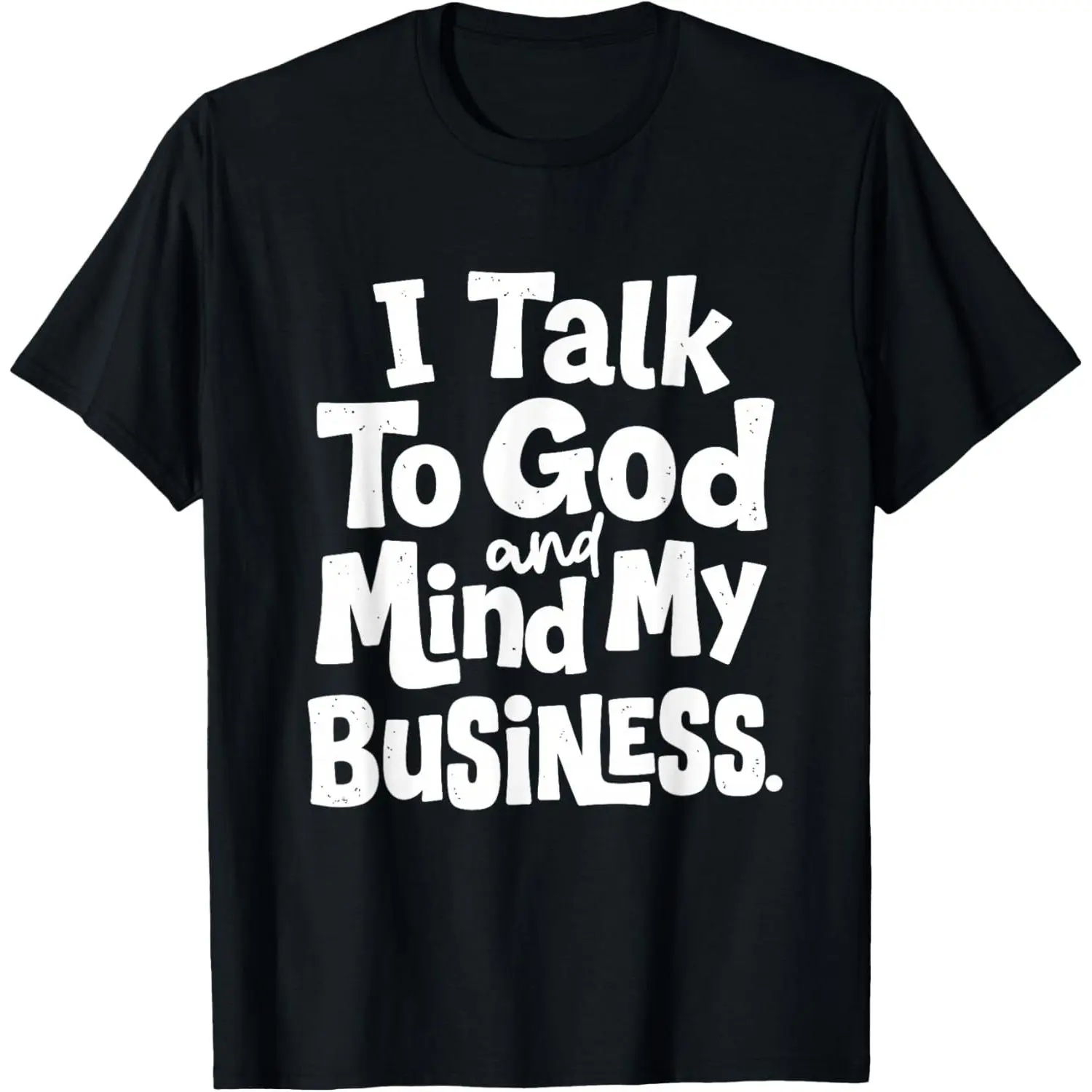 100% Cotton I Talk to God and Mind My Business Funny Christian Sayings T-Shirt