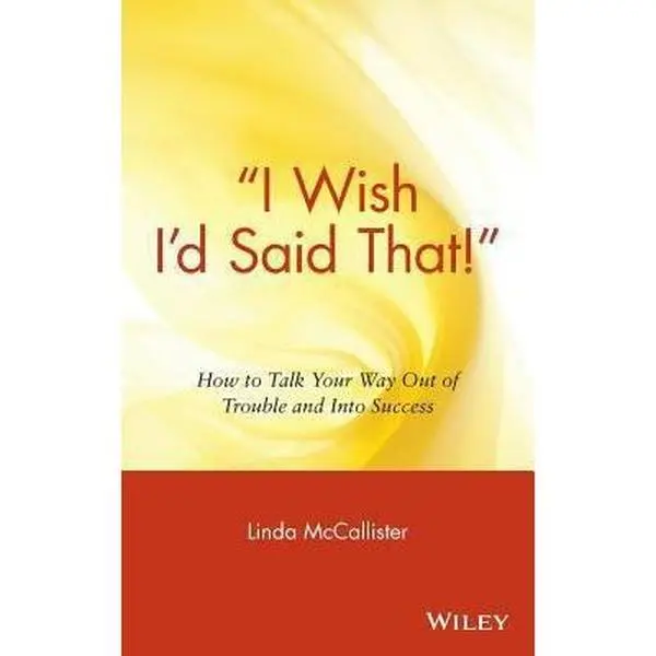USED-i Wish I'd Said That!: How to Talk Your Way Out of Trouble and Into Success by McCallister, Linda (Hardcover)