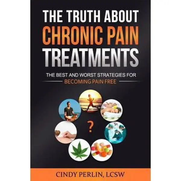 USED-The Truth About Chronic Pain Treatments: The Best and Worst Strategies for Becoming Pain Free by Perlin, Cindy (Hardcover)
