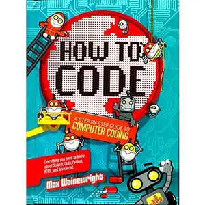 USED Book - How to Code: A Step-By-Step Guide to Computer Coding by Max Wainewright (Hardcover)