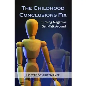 USED-The Childhood Conclusions Fix: Turning Negative Self-Talk Around by Schuitemaker, Lisette (Paperback)