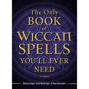 The Only Book of Wiccan Spells You'll Ever Need