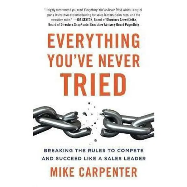 USED-Everything You've Never Tried: Breaking the Rules to Compete and Succeed Like a Sales Leader by Carpenter, Mike (Paperback)