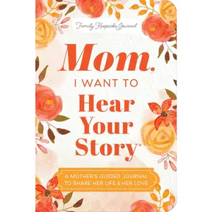 Mom, I Want to Hear Your Story (Expanded Edition): A Mother's Guided Journal to Share Her Life & Her Love (Hear Your Story Books)