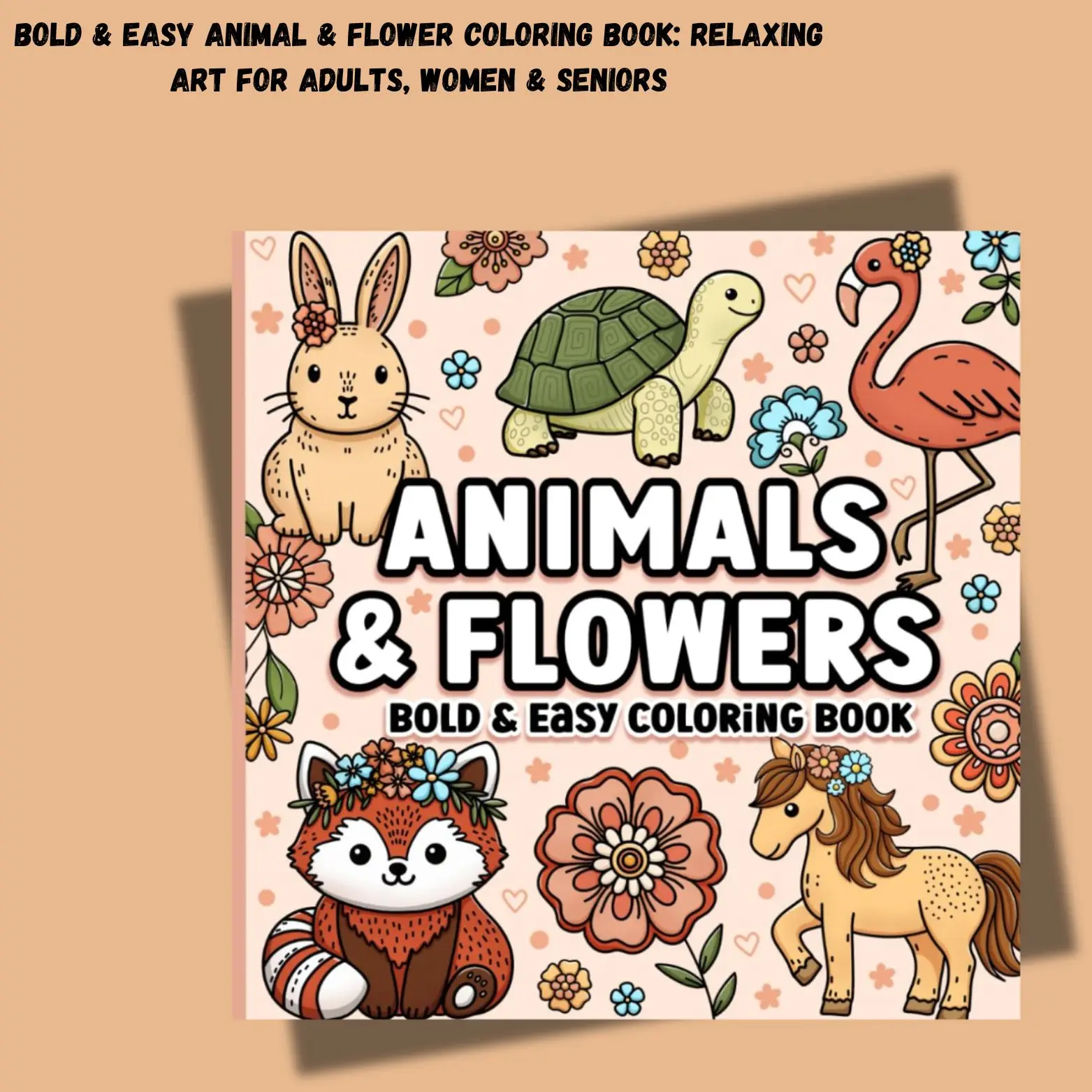 Bold & Easy Animal & Flower Coloring Book: Relaxing Art for Adults, Women & Seniors