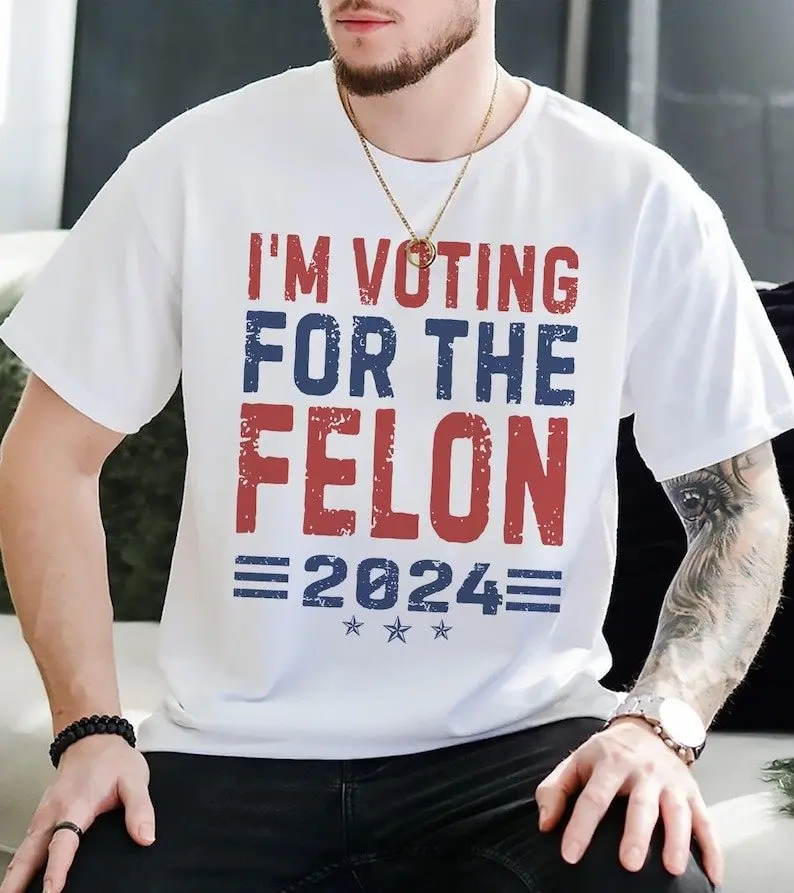 I'm Voting for the Felon Politics T-Shirt, 2024 Shirt, MAGA Tee Shirt, Conservative Shirt, Election 2024 Republican Tshirt