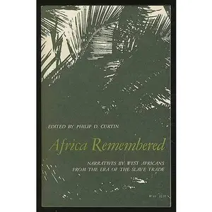 USED-Africa Remembered: Narratives by West Africans from the Era of the Slave Trade by Philip D. Curtin (Paperback)