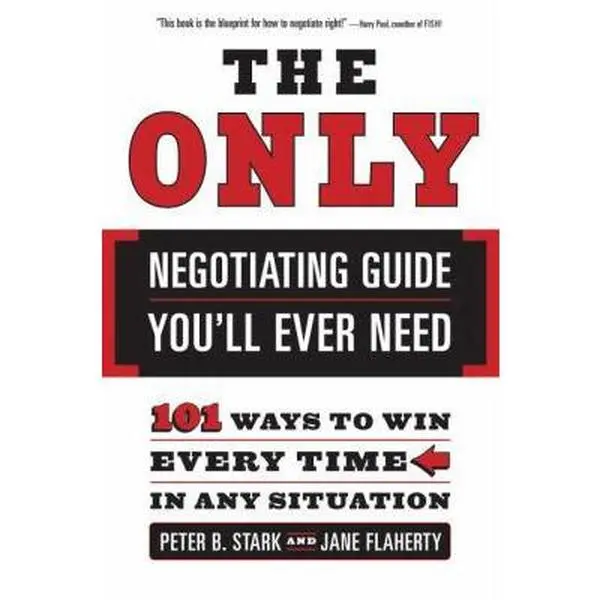 USED-The Only Negotiating Guide You'll Ever Need: 101 Ways to Win Every Time in Any Situation by Peter B. Stark (Paperback)