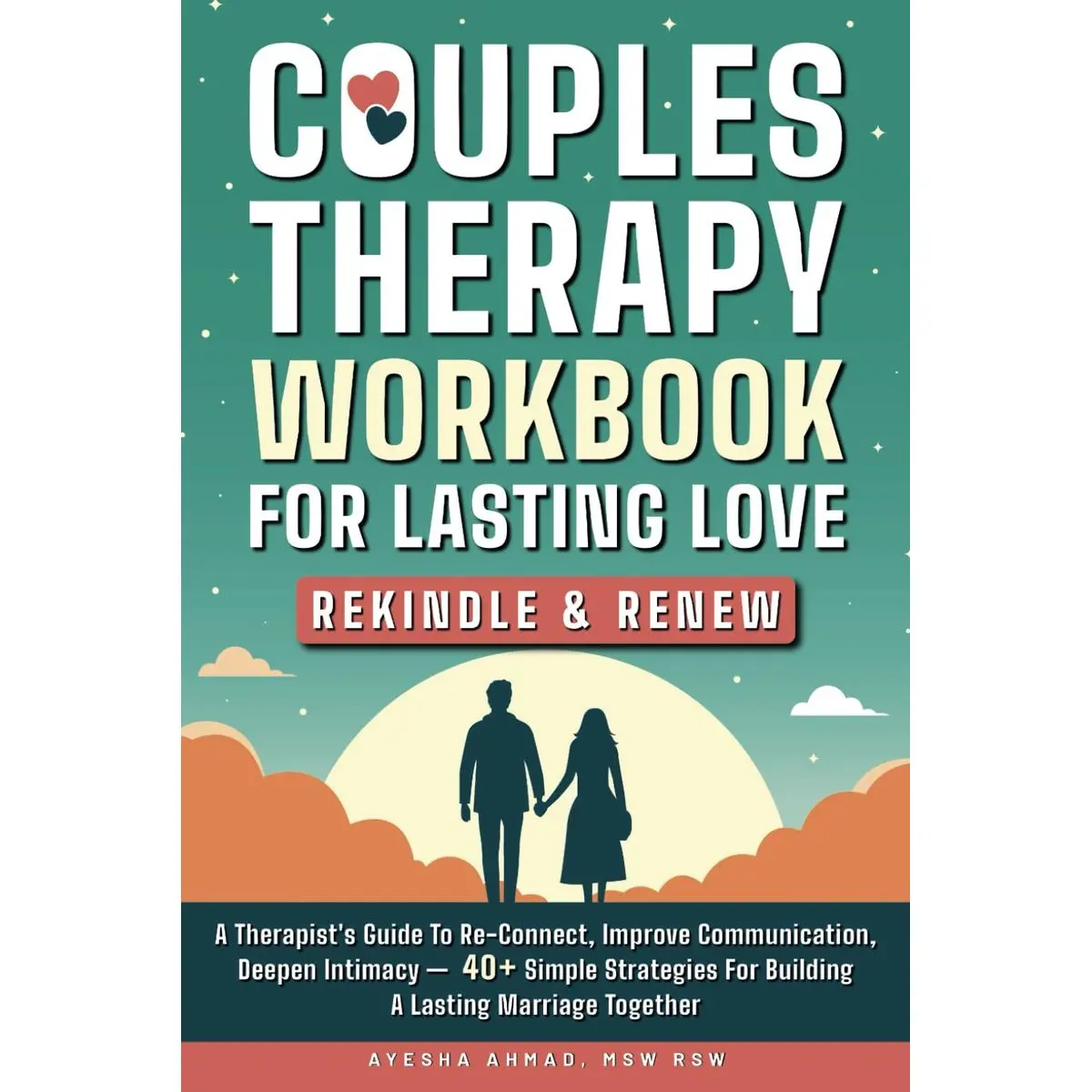 Couples Therapy Workbook for Lasting Love: Rekindle & Renew: A Therapist’s Guide to Re-Connect, Improve Communication, Deepen Intimacy – 40+ Simple Strategies for Building a Lasting Marriage Together Paperback – October 22, 2024