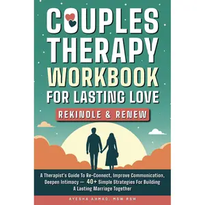 Couples Therapy Workbook for Lasting Love: Rekindle & Renew: A Therapist’s Guide to Re-Connect, Improve Communication, Deepen Intimacy – 40+ Simple Strategies for Building a Lasting Marriage Together Paperback – October 22, 2024