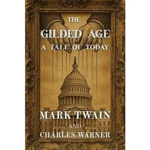 The Gilded Age: A Tale of Today (Polis & Praxis Classics) -- Mark Twain, Paperback
