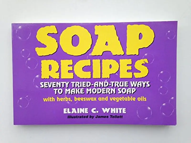 USED Book - Soap Recipes: Seventy Tried-And-True Ways to Make Modern Soap With Herbs, Beeswax and Vegetable Oils by Elaine C. White (Paperback) - english