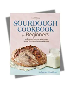 Sourdough Cookbook for Beginners: A Step-by-Step Introduction to Make Your Own Fermented Breads Paperback