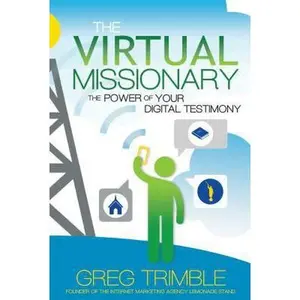 USED-The Virtual Missionary: The Power of Your Digital Testimony by Trimble, Greg (Paperback)