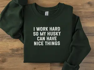 I Work Hard Husky T-Shirt, Sweatshirt & Hoodie – Dog Lover Gift, Funny Husky Owner, Husky Dad Mom, Siberian Husky Gift