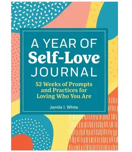 A Year of Self Love Journal - 52 Weekly Chapters for Self-Care & Reflection, Inspirational Prompts & Practices for Inner Love