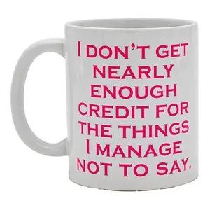 Mary Phillips I Don't Get Nearly Enough CreditCoffee Mug