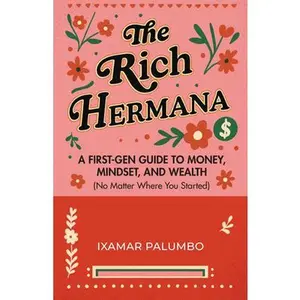 The Rich Hermana: A First-Gen Guide to Money, Mindset, and Wealth (No Matter Where You Started) (Financial Education for Women, Better Money Habits) -- Ixamar Palumbo, Paperback