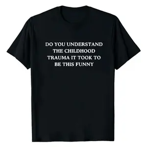 DO YOU UNDERSTAND THE CHILDHOOD TRAUMA IT TOOK TO BE THIS FUNNY  Unisex Cotton Tee Casual Top BK-71