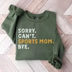 Sports Mom Sweatshirt, Mothers Day Gift, Sorry Can't Sports Mom Bye Sweatshirts, Game Day Sweaters