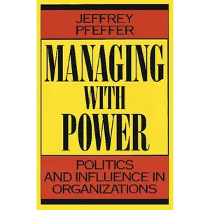 USED-Managing with Power: Politics and Influence in Organizations by Pfeffer, Jeffrey (Paperback)