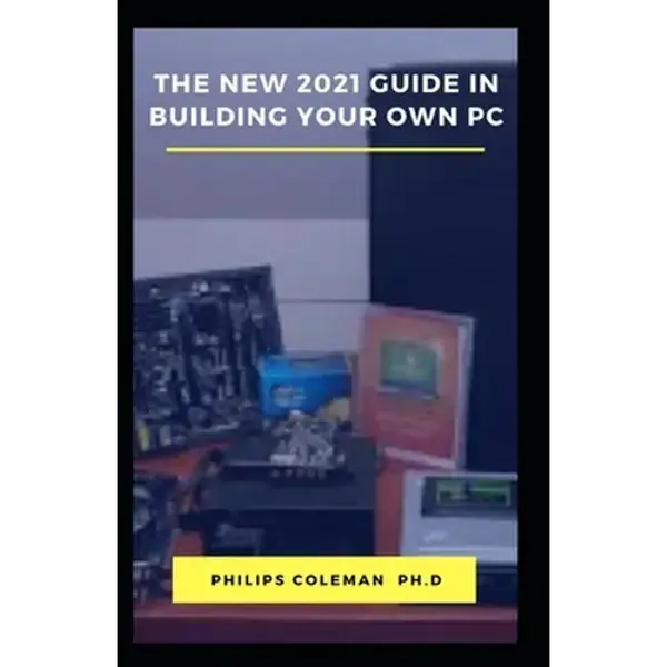 The New 2021 Guide in Building Your Own PC - Paperback