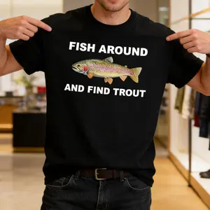 Fish Around and Find Trout Tshirt Fishing Shirt, Funny Fishing lover Shirt Fit Top Men's Crew Neck Pure Cotton Short-Sleeve T-Shirt
