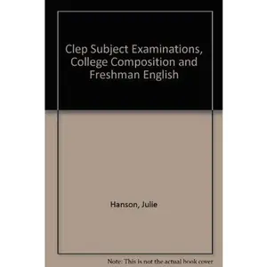 USED-Clep Subject Examinations, College Composition and Freshman English by Julie Hanson (Paperback)