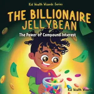 The Billionaire Jellybean: The Power of Compound Interest – A Fun Guide to Growing Money for Kids (Kid Wealth Wizards Series) Paperback – Large Print, December 1, 2024