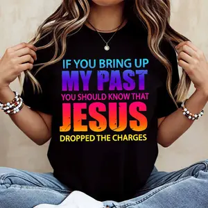 If You Bring Up My Past You Should Know That Jesus Dropped The Charges Printed T Shirt Casual Short Sleeve Top For Women