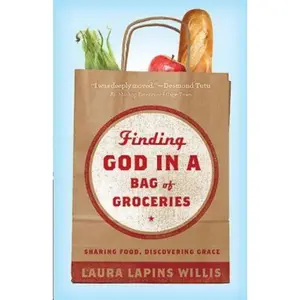 USED-Finding God in a Bag of Groceries: Sharing Food, Discovering Grace by Willis, Laura Lapins (Paperback)