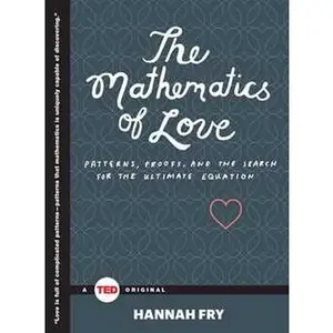 MATHEMATICS OF LOVE: PATTERNS, PROOFS, AND THE SEARCH FOR THE ULTIMATE EQUATION [Hardcover]