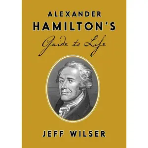 USED-Alexander Hamilton's Guide to Life by Wilser, Jeff (Hardcover)
