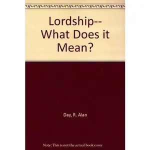USED-Lordship: What Does It Mean? by R. Alan Day (Paperback)