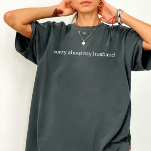 Sorry About My Husband  Shirt, Sarcastic Sassy Tee, Funny T-shirt, Wife Shirt, funny husband shirt