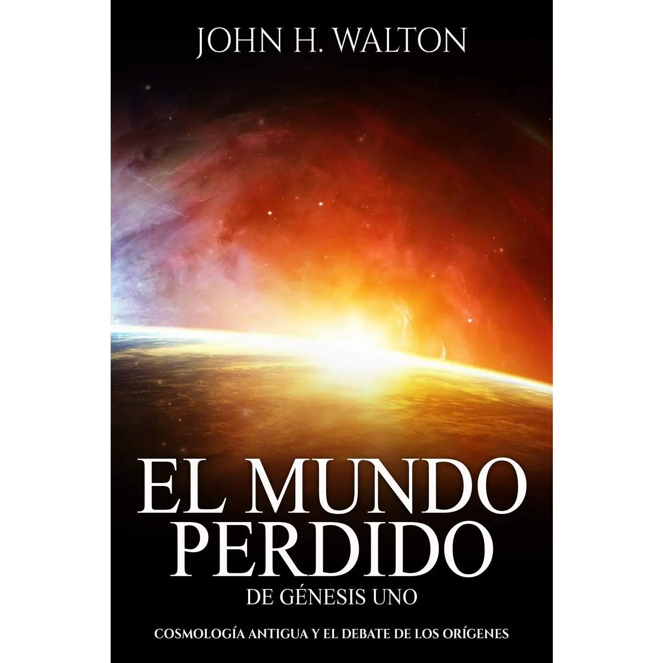 El Mundo Perdido de Genesis Uno: Cosmología antigua y el debate de los orígenes (Spanish Edition)