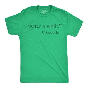Mens Funny T Shirts After A While Crocodile Sarcastic Quote Graphic Novelty Tee for Men Mens Funny T Shirts Cool Vintage Fashion T-Shirt Gift Classic Menswear Sarcastic Apparel for Men Funny Animal Short Sleeve Green -