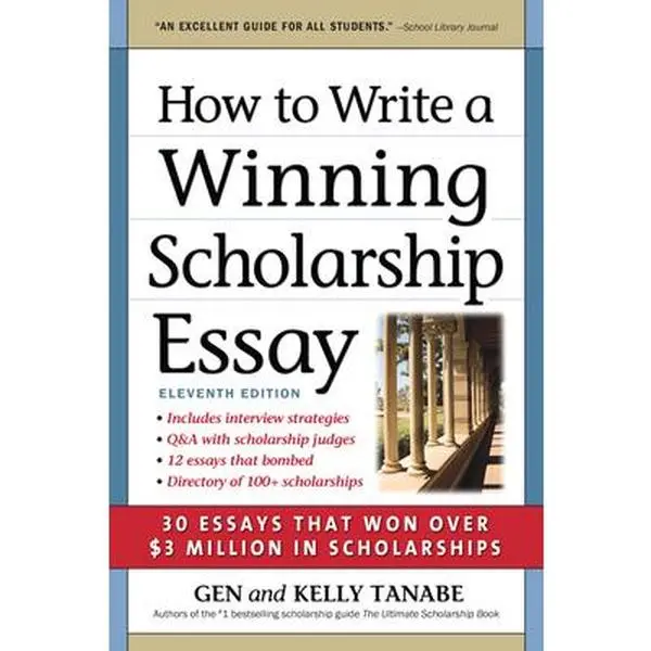 How to Write a Winning Scholarship Essay: 30 Essays That Won Over $3 Million in Scholarships -- Gen Tanabe, Paperback