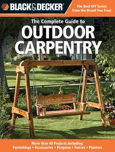 USED-Black & Decker the Complete Guide to Outdoor Carpentry: More Than 40 Projects Including: Furnishings - Accessories - Pergolas - Fences - Planters by Editors of Creative Publishing (Paperback)